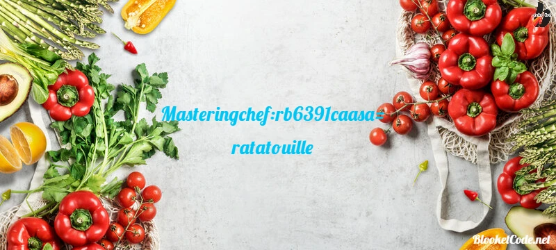 Masteringchef:rb6391caasa= ratatouille