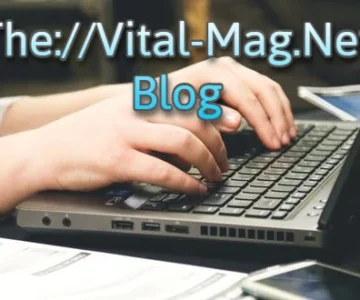 The://Vital-Mag.Net Blog: Your Trusted Source for Vital Knowledge