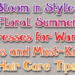 Bloom in Style: Floral Summer Dresses for Warm Days and Must-Know Hair Care Tips