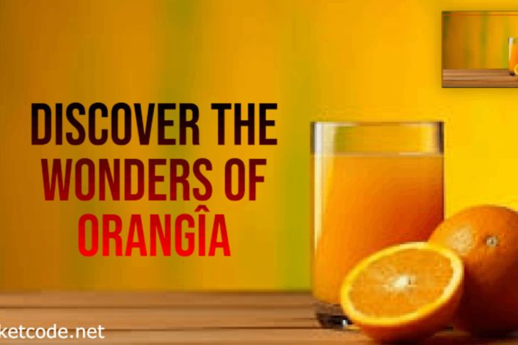 Discover the Wonders of Orangîa: Nature’s Juicy Gem for Health and Flavor