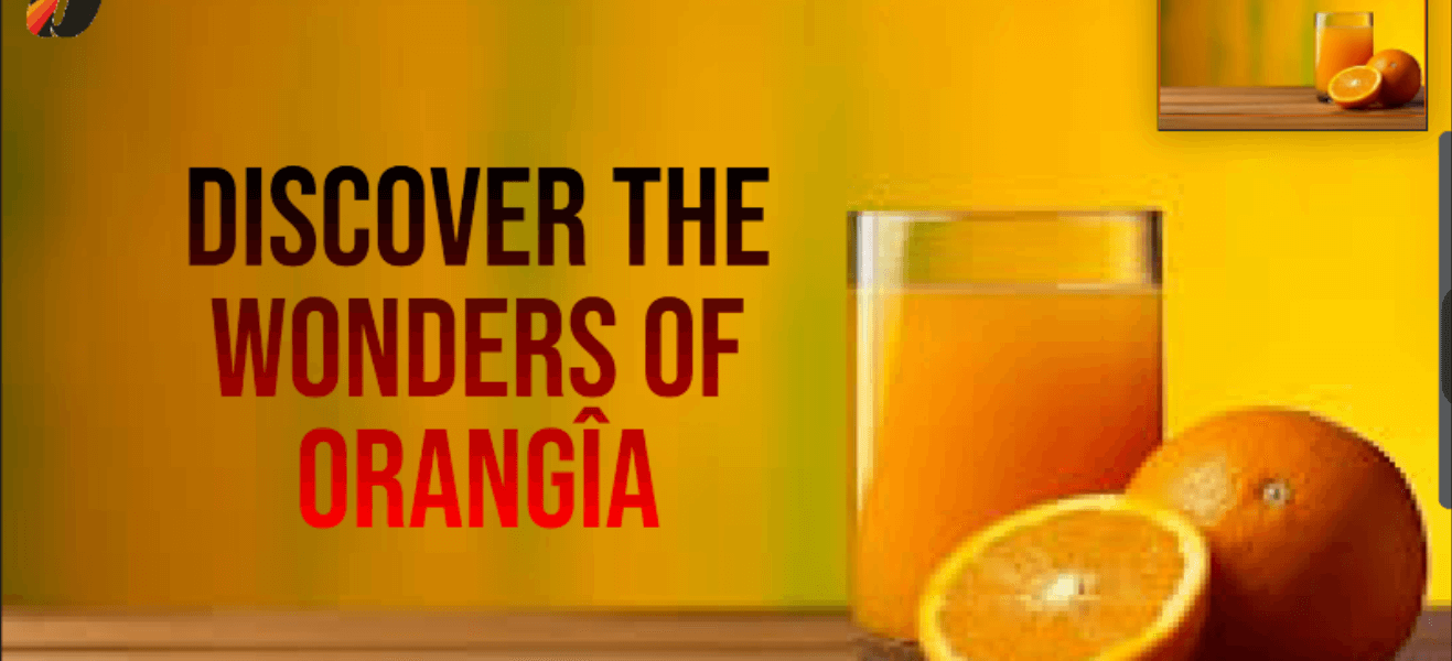 Discover the Wonders of Orangîa: Nature’s Juicy Gem for Health and Flavor