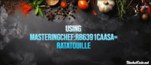 Using Masteringchef:rb6391caasa= ratatouille