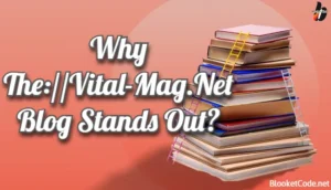 Why The://Vital-Mag.Net Blog Stands Out?