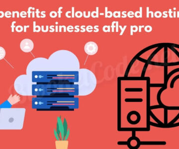 The Benefits of Cloud-Based Hosting for Businesses Afly Pro