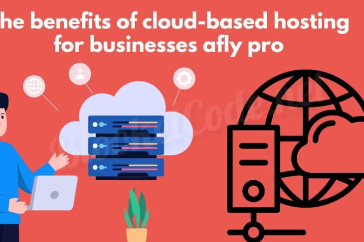 The Benefits of Cloud-Based Hosting for Businesses Afly Pro