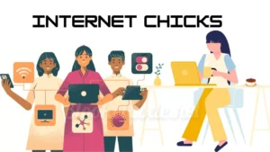 What are Internet Chicks